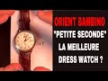 Avis sur l'Orient bambino "small second" la meilleure montre habillée ?