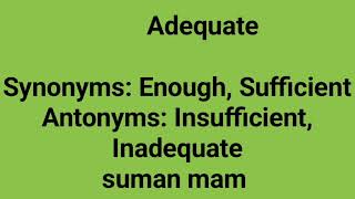 Vocab - AdequateSynonyms: Enough, SufficientAntonyms: Insufficient, Inadequate