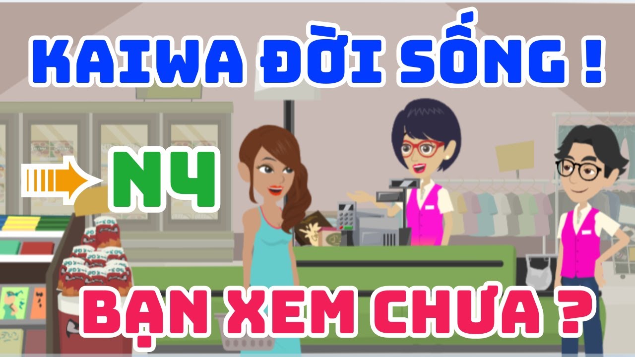 Chuỗi hội thoại Tiếng Nhật N4 cực thực tế - Kaiwa cực đỉnh