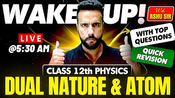 Wake Up! with Ashu Sir Class 12th Physics Revision | Dual Nature & Atom with Important Questions
