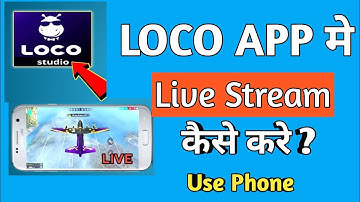 Loko App Me Live Stream Kaise Kare | How to Live Stream from Loco App use phone