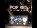 Pop Art - The Pressure Is Rising - Official