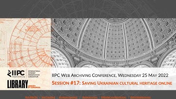 IIPC WAC 2022: SESSION 17 Q&A: SAVING UKRAINIAN CULTURAL HERITAGE ONLINE