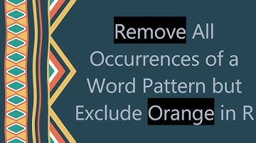 Remove All Occurrences of a Word Pattern but Exclude Orange in R