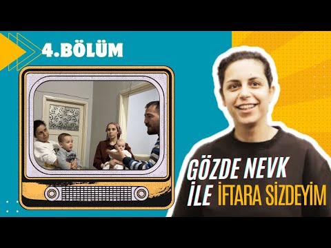 GÖZDE NEVK İLE İFTARA SİZDEYİM 4.BÖLÜM