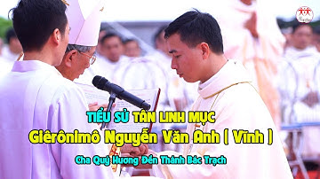 TIỂU SỬ TÂN LINH MỤC GIÊRÔNIMÔ NGUYỄN VĂN ANH ( VĨNH ) CHA QUÝ HƯƠNG ĐỀN THÁNH BÁC TRẠCH - GPTB