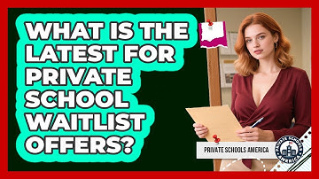 What Is The Latest For Private School Waitlist Offers?