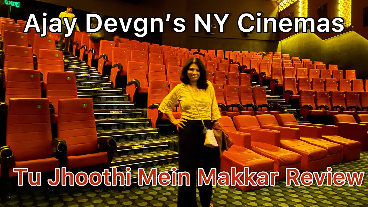 Tu Jhoothi Main Makkaar Ajay Devgn s NY Cinemas In Mumbai Honest tu-jhoothi-main-makkaar-ajay-devgn-s-ny-cinemas-in-mumbai-honest