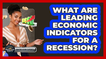What Are Leading Economic Indicators For A Recession? - Macroecon Experts