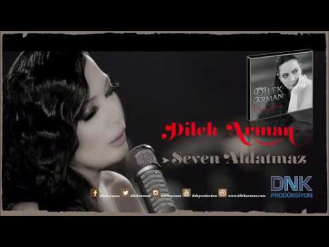 Dilek Arman   Seven Aldatmaz