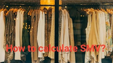 এসএমভি কিভাবে ক্যালকুলেশন করা হয়। How to calculate SMV ? Easy method to calculate SMV