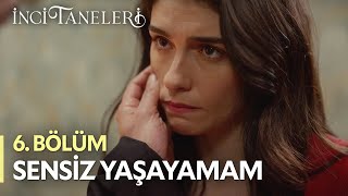 Sensiz Yaşayamam - İnci Taneleri 6. Bölüm