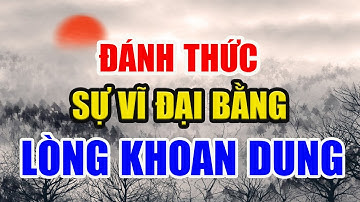 🔥Lòng Khoan Dung Là Báu Vật Vô Giá |Học Cách Kiểm Soát Cảm Xúc| Lời Cổ Nhân Dạy|Trí Tuệ Đời Người