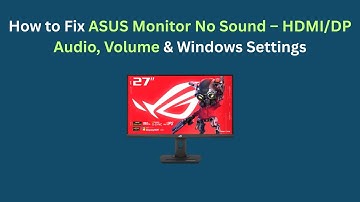 How to Fix ASUS Monitor No Sound – HDMI/DP Audio, Volume & Windows Settings