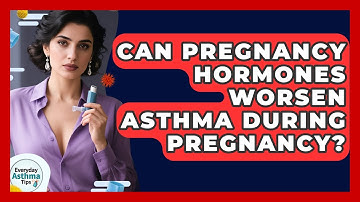 Can Pregnancy Hormones Worsen Asthma During Pregnancy? - Everyday Asthma Tips