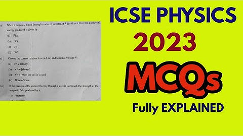 2023 ICSE PHYSICS QUESTIONS, MCQs, not only answer key but complete explanation.