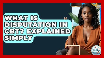 What Is Disputation In CBT? Explained Simply - CBT Toolkit
