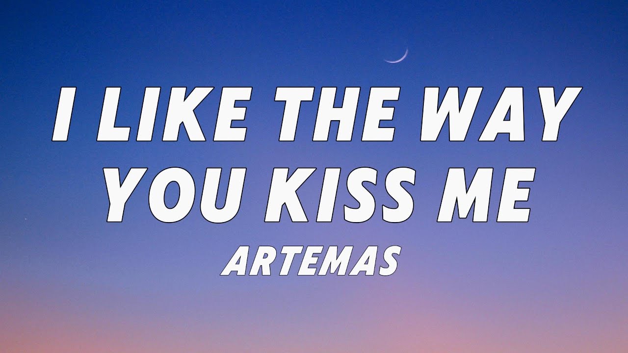 artemas-i-like-the-way-you-kiss-me-lyrics-i-like-the-way-you-kiss