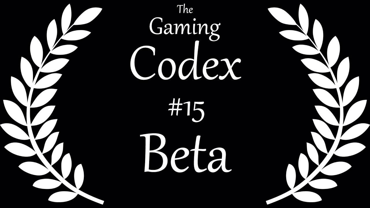 The Gaming Codex #15: Beta (Video Games) - YouTube