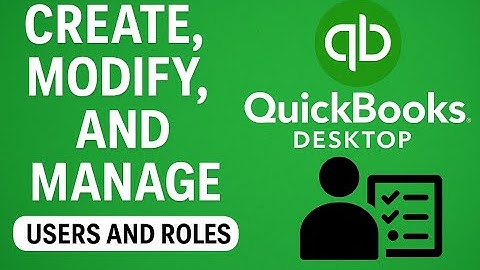 QuickBooks Desktop: How to Create, Edit, and Manage Users & Roles | Full Tutorial for Admins