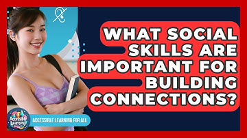 What Social Skills Are Important For Building Connections? - Accessible Learning For All