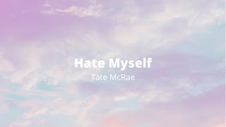 Tate McRae - Hate Myself