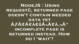 NodeJS : Using request(), returned page doesn't contain needed data yet ÃƒÂ¢Ã¢â€šÂ¬Ã¢â‚¬Å“ incomplet
