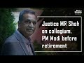 Justice mr shah on collegium pm modi before retirement