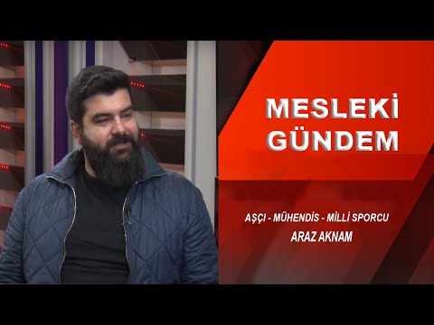 ARAZ AKNAM / MESLEKİ GÜNDEM PROGRAMI / AŞÇI - MÜHENDİS - MİLLİ SPORCU