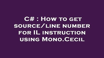 C# : How to get source/line number for IL instruction using Mono.Cecil