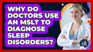 Why Do Doctors Use An MSLT To Diagnose Sleep Disorders? - Sleep Apnea Support Network