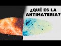 ¿Qué es la antimateria?