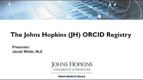 The Johns Hopkins ORCID Registry  (Video 2/4)