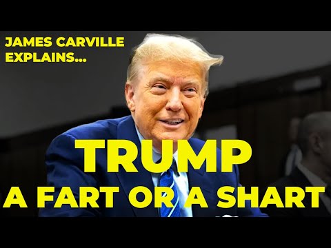 Donald Trump: A Fart or a Shart? That Is The Question | James Carville
