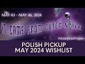 May 2024 polish pickup wishlist  polish with rae