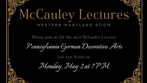 McCauley Lecture - "Pennsylvania German Decorative...