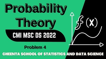 CMI MSC DS 2022 | Problem 4 | Probability Theory | Cheenta