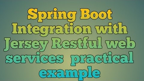 110.Spring Boot Integration With Jersey Restful web service