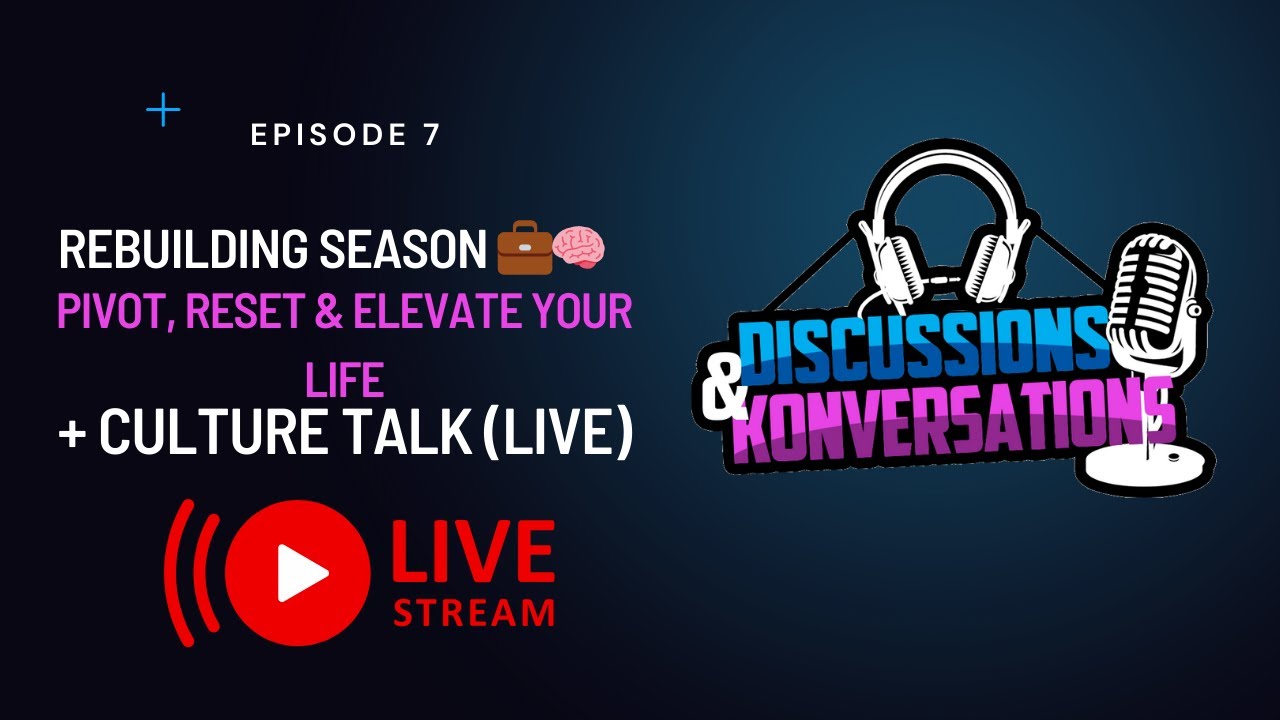 Rebuilding Season 💼🧠 | Pivot, Reset & Elevate Your Life + Culture Talk (LIVE)