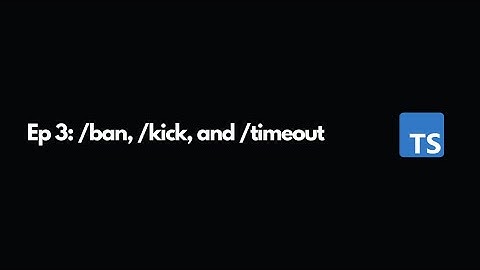 #3: Ban, Kick, and Timeout commands - discord.js TypeScript series