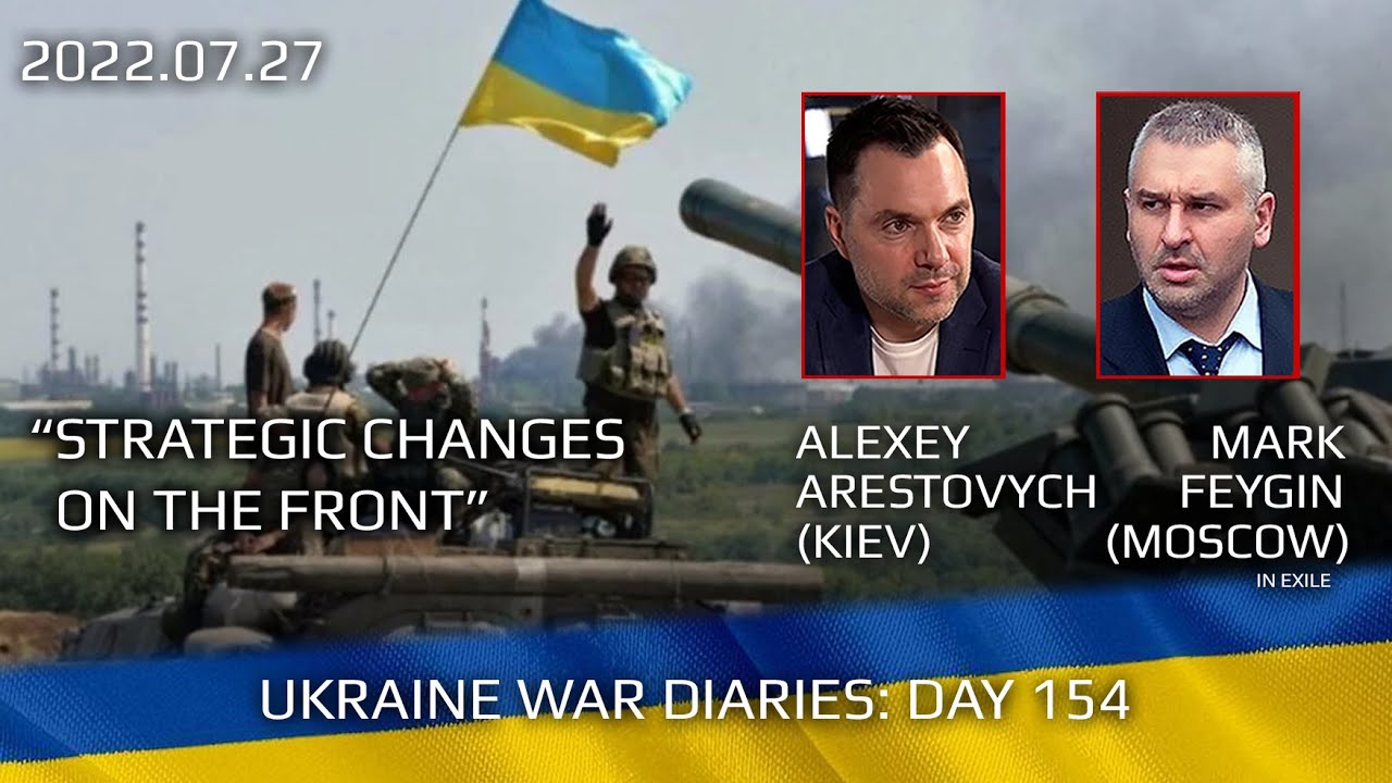 War Day 154 war diaries wAdvisor to Ukraine President Intel Officer Alexey Arestovych Feygin