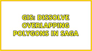 GIS: Dissolve overlapping polygons in SAGA (3 Solutions!!)