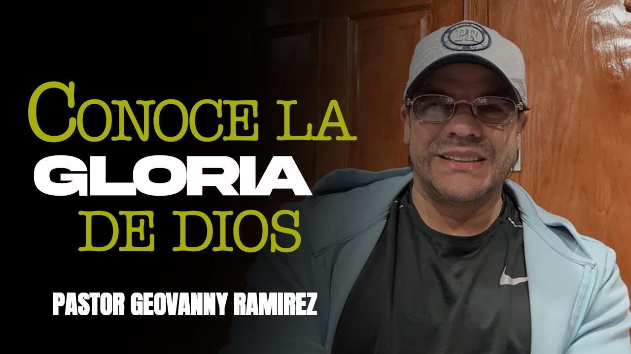 CONOCE LA GLORIA DE DIOS PASTOR GEOVANNY RAMIREZ - YouTube