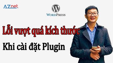 Sửa lỗi khi cài Plugin với file vướt quá kích thước upload max filesize