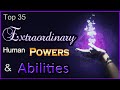 Top 35 Extraordinary Human Powers & Abilities