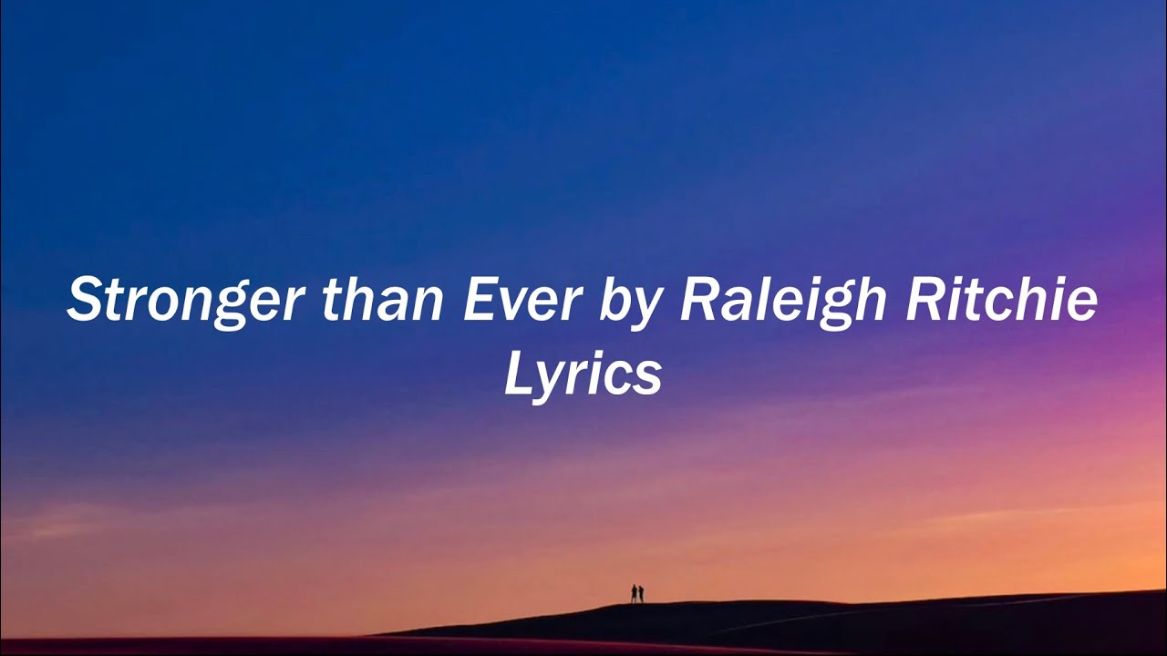 Stronger than Ever by Raleigh Ritchie Lyrics YouTube