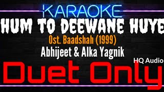 Karaoke Hum To Deewane Huye ( Duet Only ) - Abhijeet & Alka Yagnik Ost. Baadshah (1999)