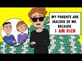 My Parents Are Jealous Of Me Because I Am Rich