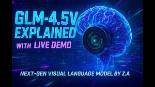 GLM-4.5V Explained with Live Demo | Next-Gen Visual Language Model by Z.A