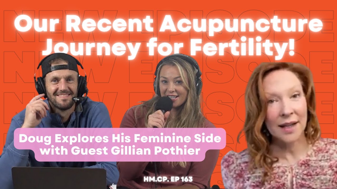 Ep 163 We Did Acupuncture to Help with Fertility! Plus, Doug learns about his Feminine Side!